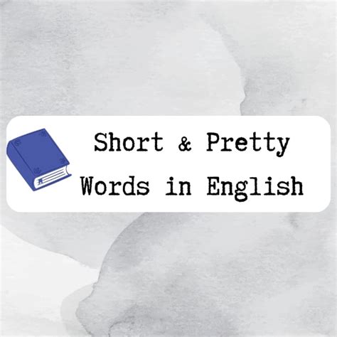 200 Short Pretty Words in English (With Definitions).